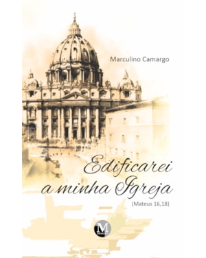 EDIFICAREI A MINHA IGREJA (MATEUS 16,18)