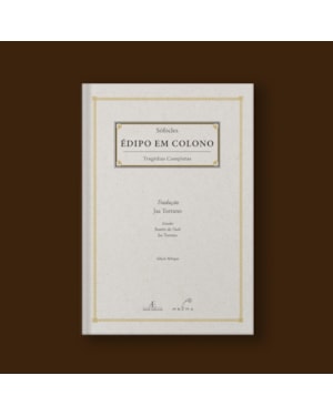 ÉDIPO EM COLONO - TRAGÉDIAS COMPLETAS DE SÓFOCLES
