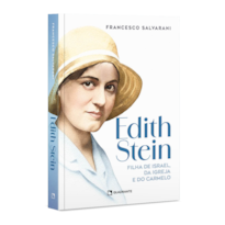 EDITH STEIN: FILHA DE ISRAEL, DA IGREJA E DO CARMELO