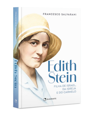 EDITH STEIN: FILHA DE ISRAEL, DA IGREJA E DO CARMELO