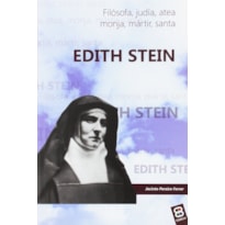 EDITH STEIN: FILOSOFA, JUDIA, ATEA, MONJA, MARTIR, SANTA