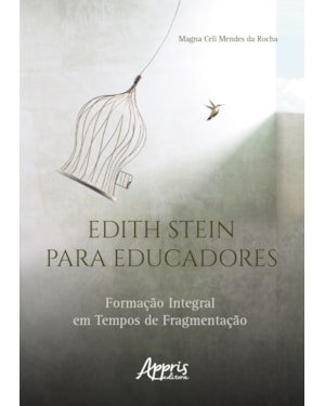 EDITH STEIN PARA EDUCADORES: FORMAÇÃO INTEGRAL EM TEMPOS DE FRAGMENTAÇÃO