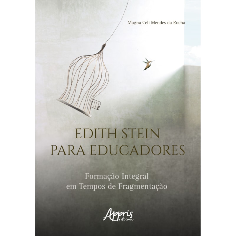 EDITH STEIN PARA EDUCADORES: FORMAÇÃO INTEGRAL EM TEMPOS DE FRAGMENTAÇÃO