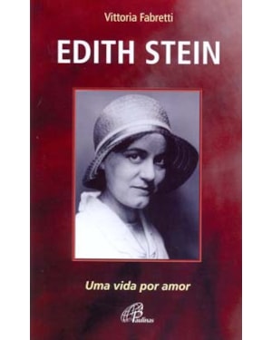 Edith stein: uma vida por amor - 4a. edição revisada