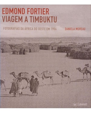 EDMOND FORTIER - VIAGEM A TIMBUKTU: FOTOGRAFIAS DA ÁFRICA DO OESTE EM 1906