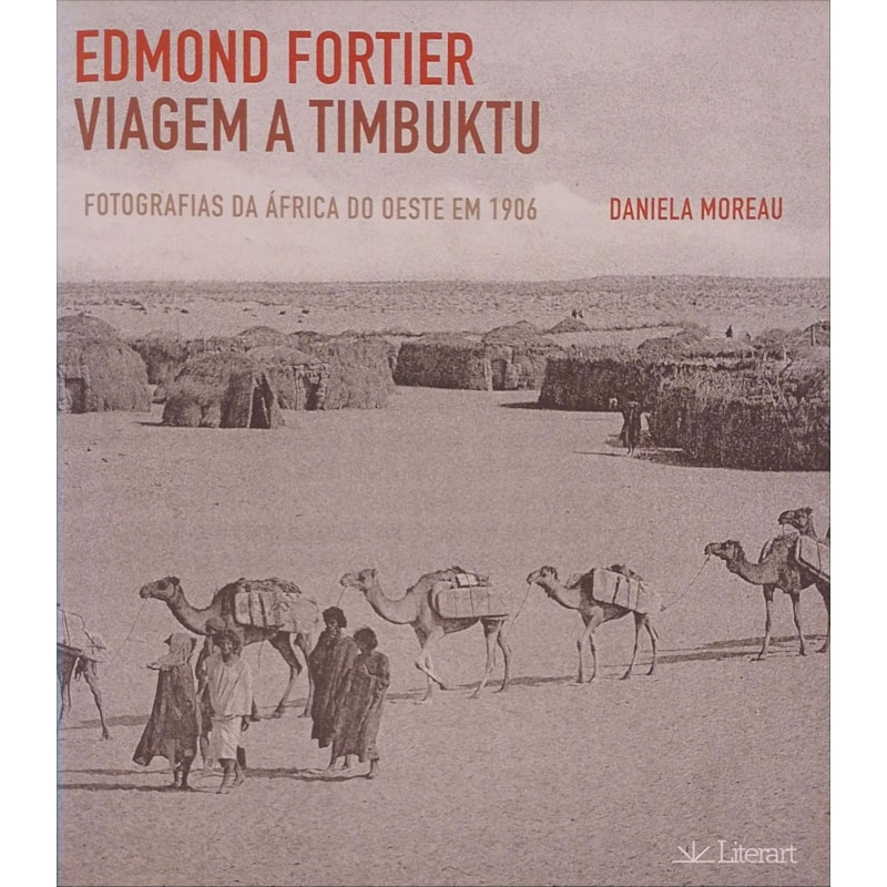 EDMOND FORTIER - VIAGEM A TIMBUKTU: FOTOGRAFIAS DA ÁFRICA DO OESTE EM 1906