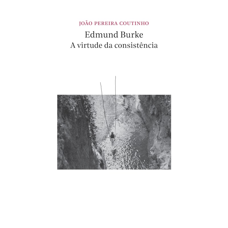 EDMUND BURKE - A VIRTUDE DA CONSISTÊNCIA