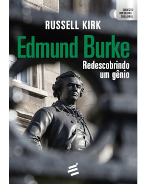 EDMUND BURKE - REDESCOBRINDO UM GÊNIO