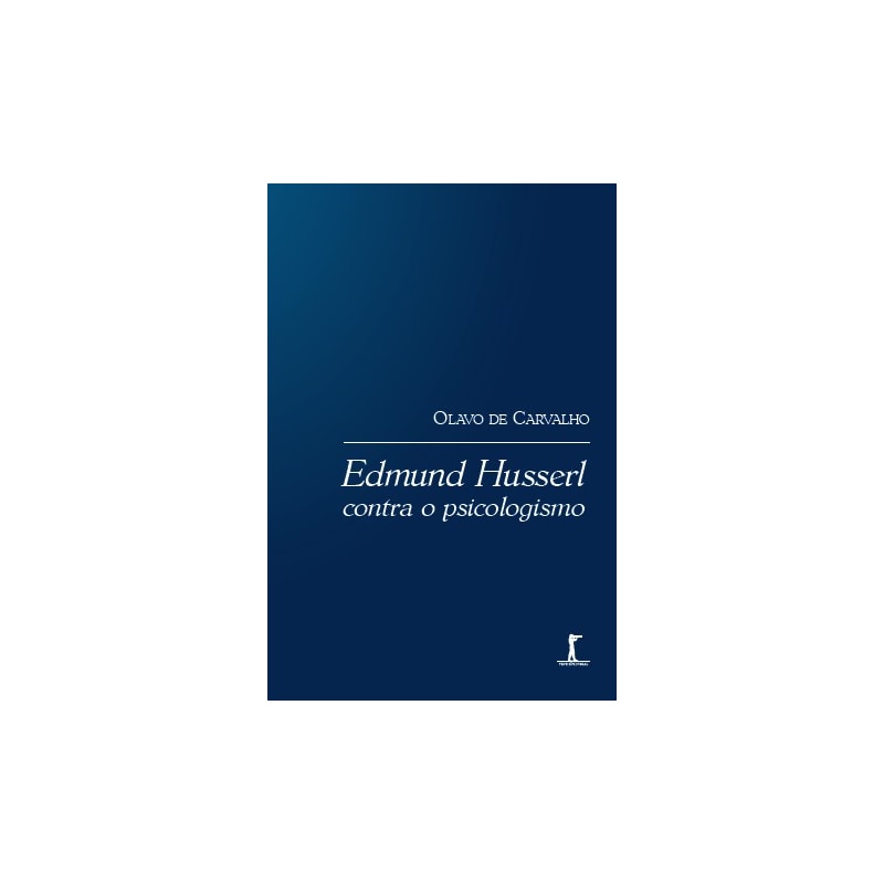 EDMUND HUSSERL CONTRA O PSICOLOGISMO