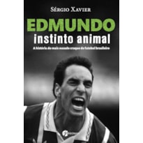 Edmundo - Instinto animal: a história do mais ousado craque de futebol brasileiro