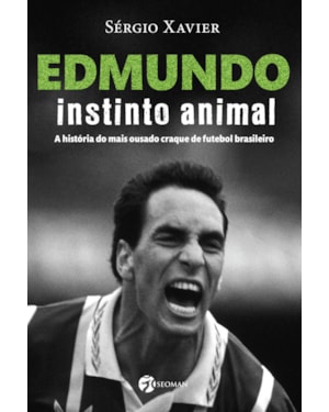 Edmundo - Instinto animal: a história do mais ousado craque de futebol brasileiro