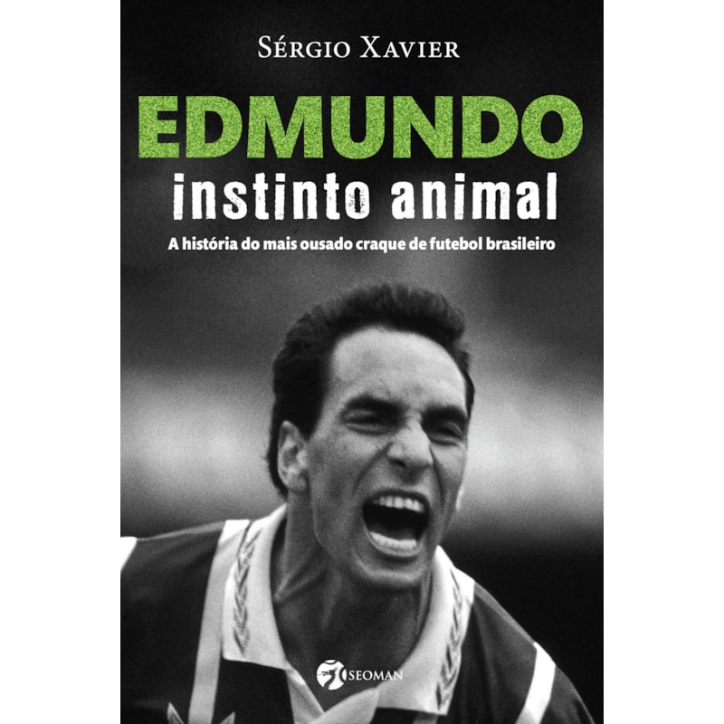 Edmundo - Instinto animal: a história do mais ousado craque de futebol brasileiro