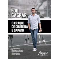 EDU GASPAR: O CRAQUE DE CHUTEIRA E SAPATO