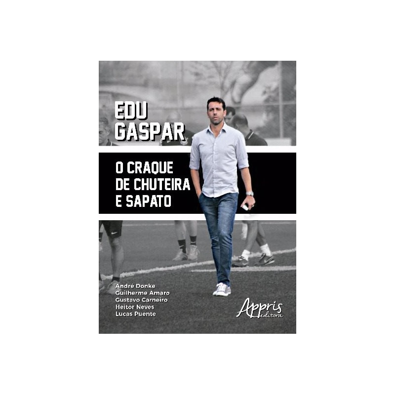 EDU GASPAR: O CRAQUE DE CHUTEIRA E SAPATO