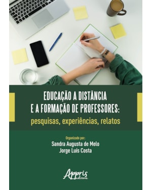EDUCAÇÃO A DISTÂNCIA E A FORMAÇÃO DE PROFESSORES: PESQUISAS, EXPERIÊNCIAS, RELATOS