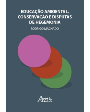 EDUCAÇÃO AMBIENTAL, CONSERVAÇÃO E DISPUTAS DE HEGEMONIA