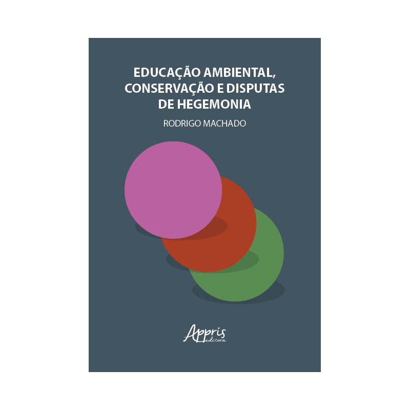 EDUCAÇÃO AMBIENTAL, CONSERVAÇÃO E DISPUTAS DE HEGEMONIA