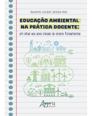 EDUCAÇÃO AMBIENTAL NA PRÁTICA DOCENTE: UM OLHAR AOS ANOS INICIAIS DO ENSINO FUNDAMENTAL