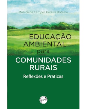EDUCAÇÃO AMBIENTAL PARA COMUNIDADES RURAIS: REFLEXÕES E PRÁTICAS