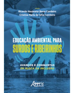 EDUCAÇÃO AMBIENTAL PARA SURDOS E RIBEIRINHOS: AVANÇOS E CONQUISTAS EM BUSCA DA INCLUSÃO - FINALISTA PRÊMIO JABUTI ACADÊMICO 2025