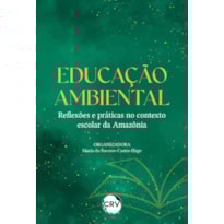 EDUCAÇÃO AMBIENTAL: REFLEXÕES E PRÁTICAS NO CONTEXTO ESCOLAR DA AMAZÔNIA