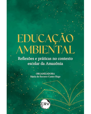 EDUCAÇÃO AMBIENTAL: REFLEXÕES E PRÁTICAS NO CONTEXTO ESCOLAR DA AMAZÔNIA