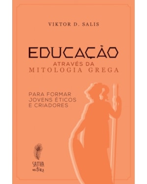 EDUCAÇÃO ATRAVÉS DA MITOLOGIA GREGA - PARA FORMAR JOVENS ÉTICOS E CRIADORES