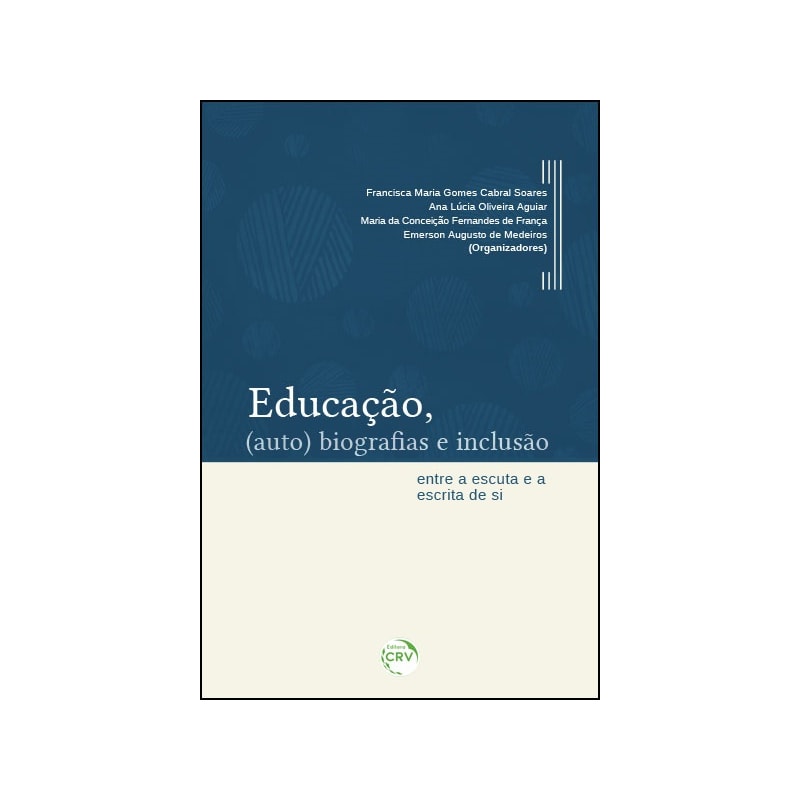 EDUCAÇÃO, (AUTO) BIOGRAFIAS E INCLUSÃO: ENTRE A ESCUTA E A ESCRITA DE SI