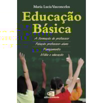 EDUCAÇÃO BÁSICA - A FORMAÇÃO DO PROFESSOR, RELAÇÃO PROFESSOR-ALUNO, PLANEJAMENTO, MÍDIA E EDUCAÇÃO