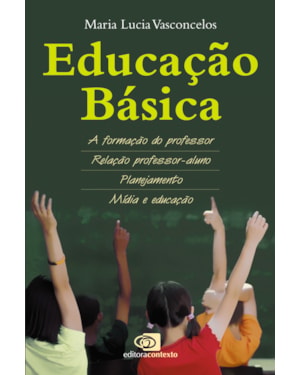 EDUCAÇÃO BÁSICA - A FORMAÇÃO DO PROFESSOR, RELAÇÃO PROFESSOR-ALUNO, PLANEJAMENTO, MÍDIA E EDUCAÇÃO