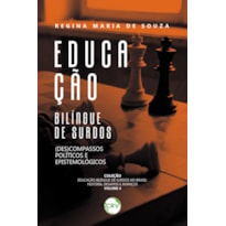 EDUCAÇÃO BILÍNGUE DE SURDOS: (DES)COMPASSOS POLÍTICOS E EPISTEMOLÓGICOS - VOL.:04