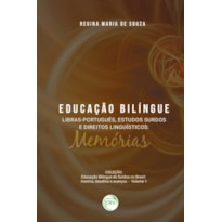 EDUCAÇÃO BILÍNGUE LIBRAS-PORTUGUÊS, ESTUDOS SURDOS E DIREITOS LINGUÍSTICOS: MEMÓRIAS - COLEÇÃO EDUCAÇÃO BILÍNGUE DE SURDOS NO BRASIL HISTÓRIA, DESAFIOS E AVANÇOS VOLUME 1