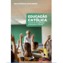 EDUCAÇÃO CATÓLICA - CAMINHO DE EVANGELIZAÇÃO AO HUMANISMO SOLIDÁRIO