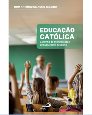 Educação Católica: Caminho de Evangelização ao Humanismo Solidário