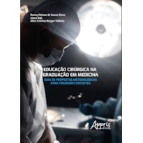 EDUCAÇÃO CIRÚRGICA NA GRADUAÇÃO EM MEDICINA: GUIA DE PROPOSTAS METODOLÓGICAS PARA CIRURGIÕES DOCENTES