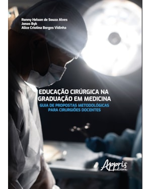 EDUCAÇÃO CIRÚRGICA NA GRADUAÇÃO EM MEDICINA: GUIA DE PROPOSTAS METODOLÓGICAS PARA CIRURGIÕES DOCENTES