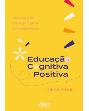 EDUCAÇÃO COGNITIVA POSITIVA: CONEXÕES ENTRE EDUCAÇÃO COGNITIVA E PSICOLOGIA POSITIVA