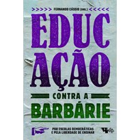 EDUCAÇÃO CONTRA A BARBÁRIE - POR ESCOLAS DEMOCRÁTICAS E PELA LIBERDADE DE ENSINAR