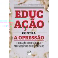 EDUCAÇÃO CONTRA A OPRESSÃO:: EDUCAÇÃO LIBERTÁRIA E O PROTAGONISMO DO PRECARIADO