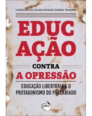 EDUCAÇÃO CONTRA A OPRESSÃO:: EDUCAÇÃO LIBERTÁRIA E O PROTAGONISMO DO PRECARIADO