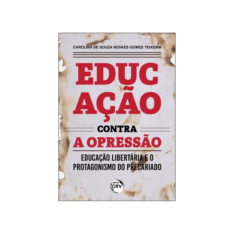 EDUCAÇÃO CONTRA A OPRESSÃO:: EDUCAÇÃO LIBERTÁRIA E O PROTAGONISMO DO PRECARIADO