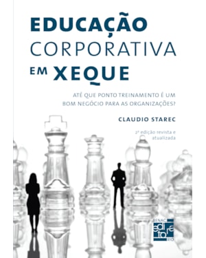 EDUCAÇÃO CORPORATIVA EM XEQUE: ATÉ QUE PONTO TREINAMENTO É UM BOM NEGÓCIO PARA AS ORGANIZAÇÕES?
