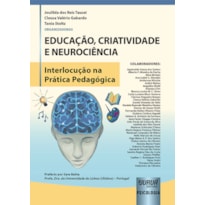 EDUCAÇÃO, CRIATIVIDADE E NEUROCIÊNCIA - INTERLOCUÇÃO NA PRÁTICA PEDAGÓGICA