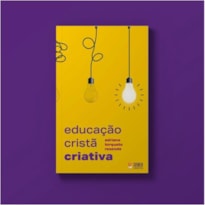 EDUCAÇÃO CRISTÃ CRIATIVA EDUCAÇÃO CRISTÃ CRIATIVA