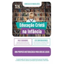 EDUCAÇÃO CRISTÃ NA INFÂNCIA: UMA PROPOSTA METODOLÓGICA PARA IGREJAS LOCAIS