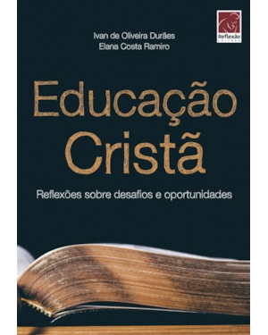EDUCAÇÃO CRISTÃ: REFLEXÕES SOBRE DESAFIOS E OPORTUNIDADES