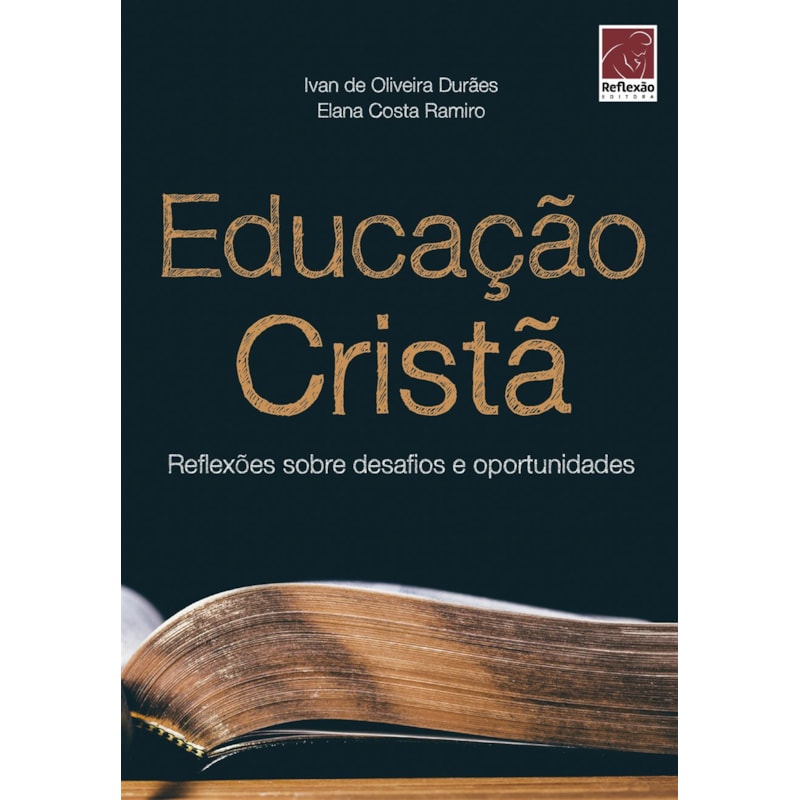 EDUCAÇÃO CRISTÃ: REFLEXÕES SOBRE DESAFIOS E OPORTUNIDADES