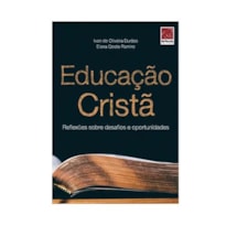 EDUCAÇÃO CRISTÃ: REFLEXÕES SOBRE DESAFIOS E OPORTUNIDADES