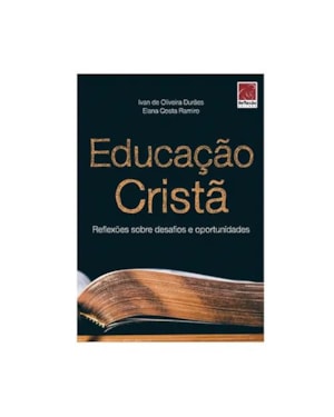 EDUCAÇÃO CRISTÃ: REFLEXÕES SOBRE DESAFIOS E OPORTUNIDADES