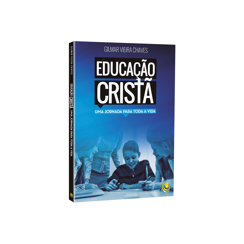 EDUCAÇÃO CRISTÃ - UMA JORNADA PARA TODA A VIDA